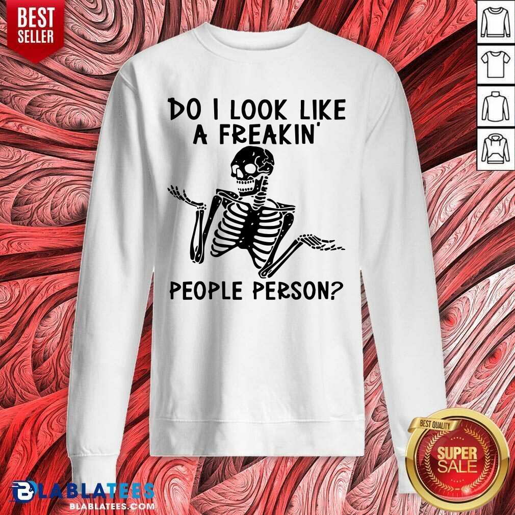 Skeleton Do I Look Like A Freaking People Person Shirt