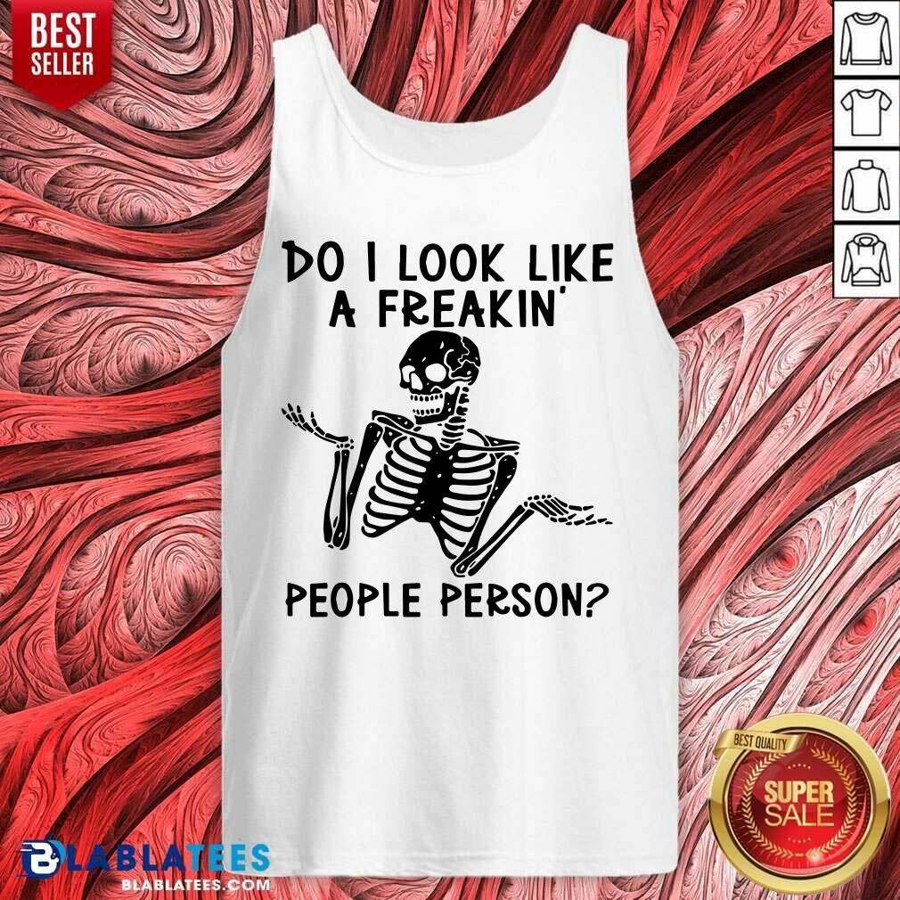 Skeleton Do I Look Like A Freaking People Person Shirt