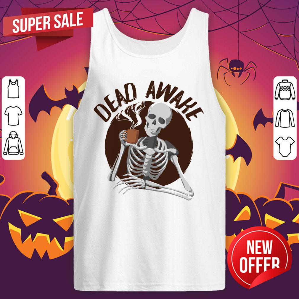 Skeleton Drinking Coffee - Dead Awake Dia De Muertos Day Of Dead Shirt