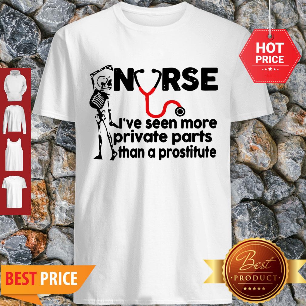 Skeleton Nurse I’ve Seen More Private Parts Than A Prostitute Shirt