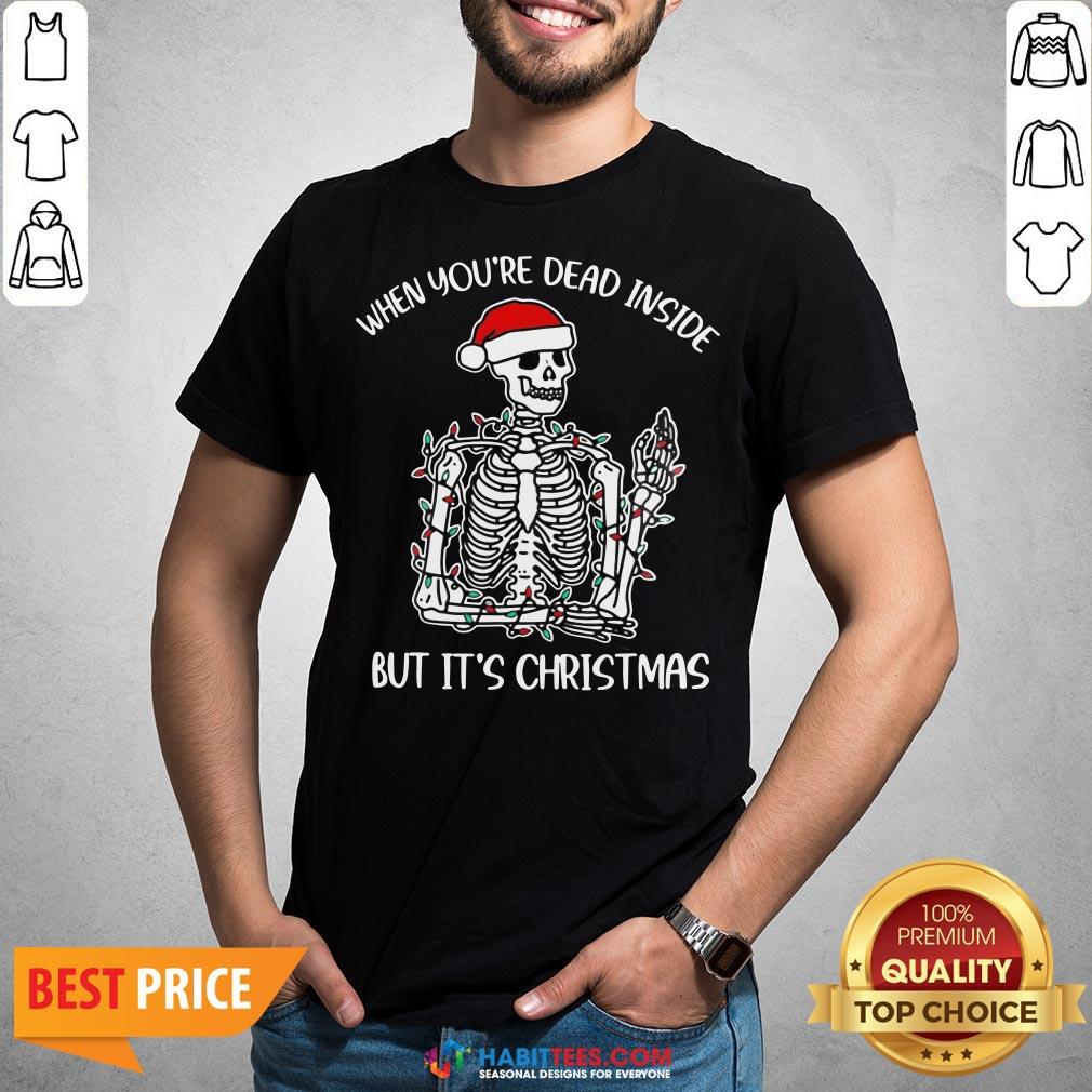 Skeleton When You're Dead Inside But It's Christmas Shirt