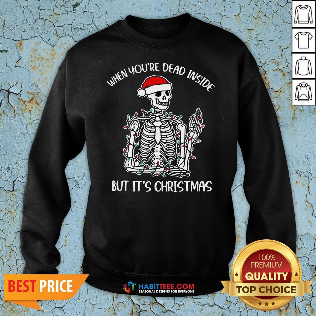 Skeleton When You're Dead Inside But It's Christmas Shirt