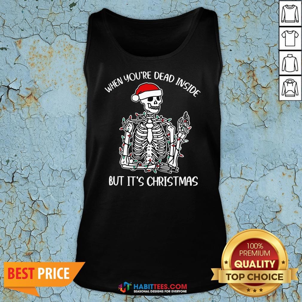 Skeleton When You're Dead Inside But It's Christmas Shirt