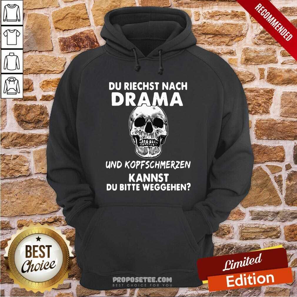 Skull Du Riechst Nach Drama Und Kopfschmerzen Kannst Du Bitte Weggehen Shirt