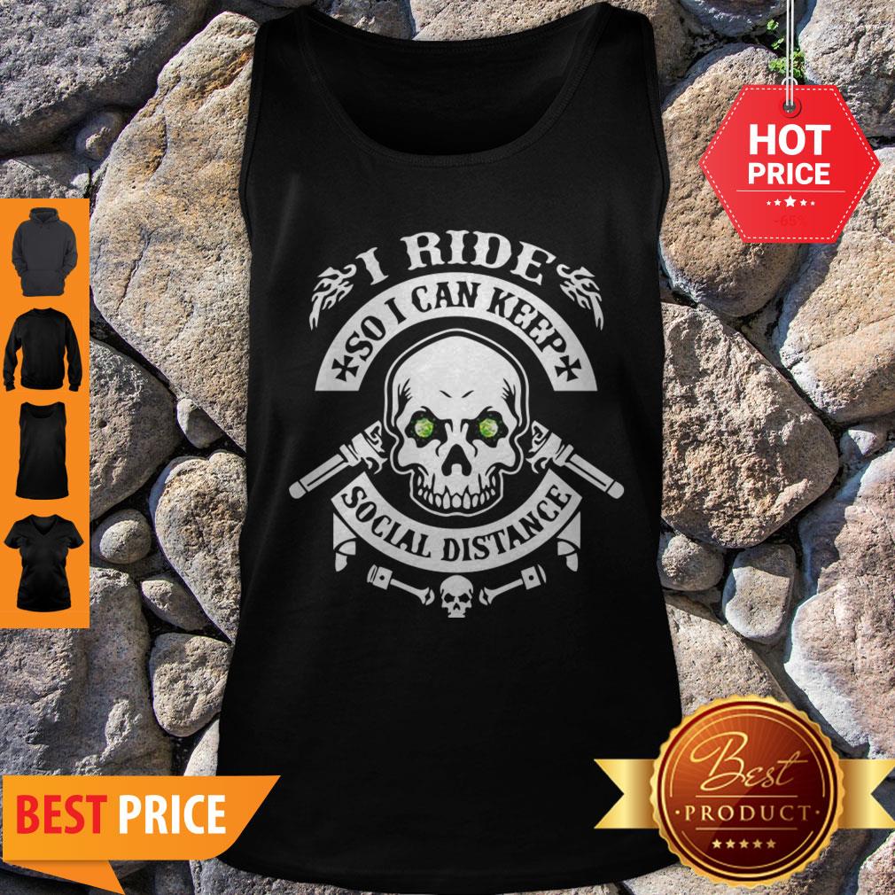 Skull I Ride So I Can Keep Social Distange Shirt