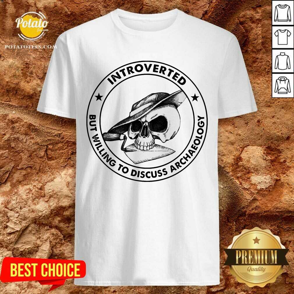 Skull Introverted But Willing To Discuss Archaeology Shirt