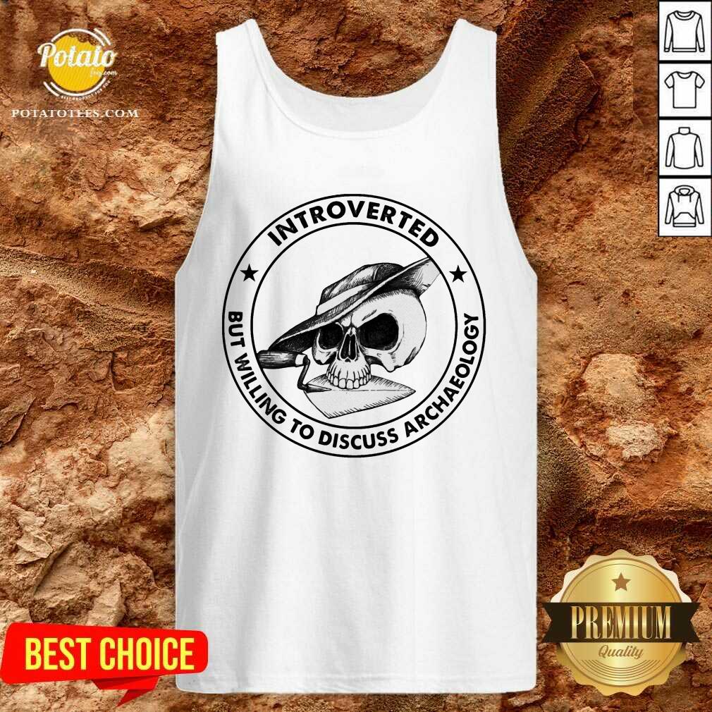 Skull Introverted But Willing To Discuss Archaeology Shirt