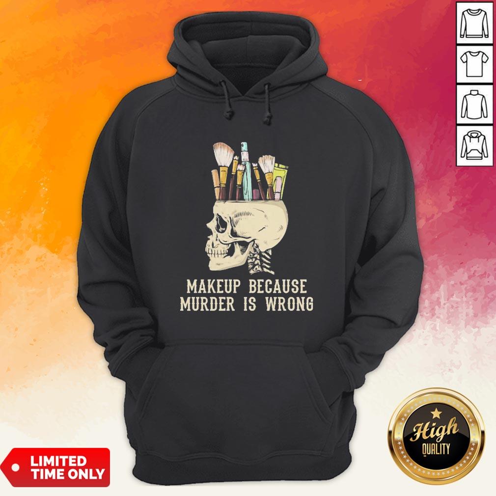 Skull Makeup Because Murder Is Wrong Shirt