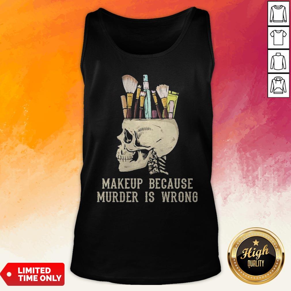 Skull Makeup Because Murder Is Wrong Shirt