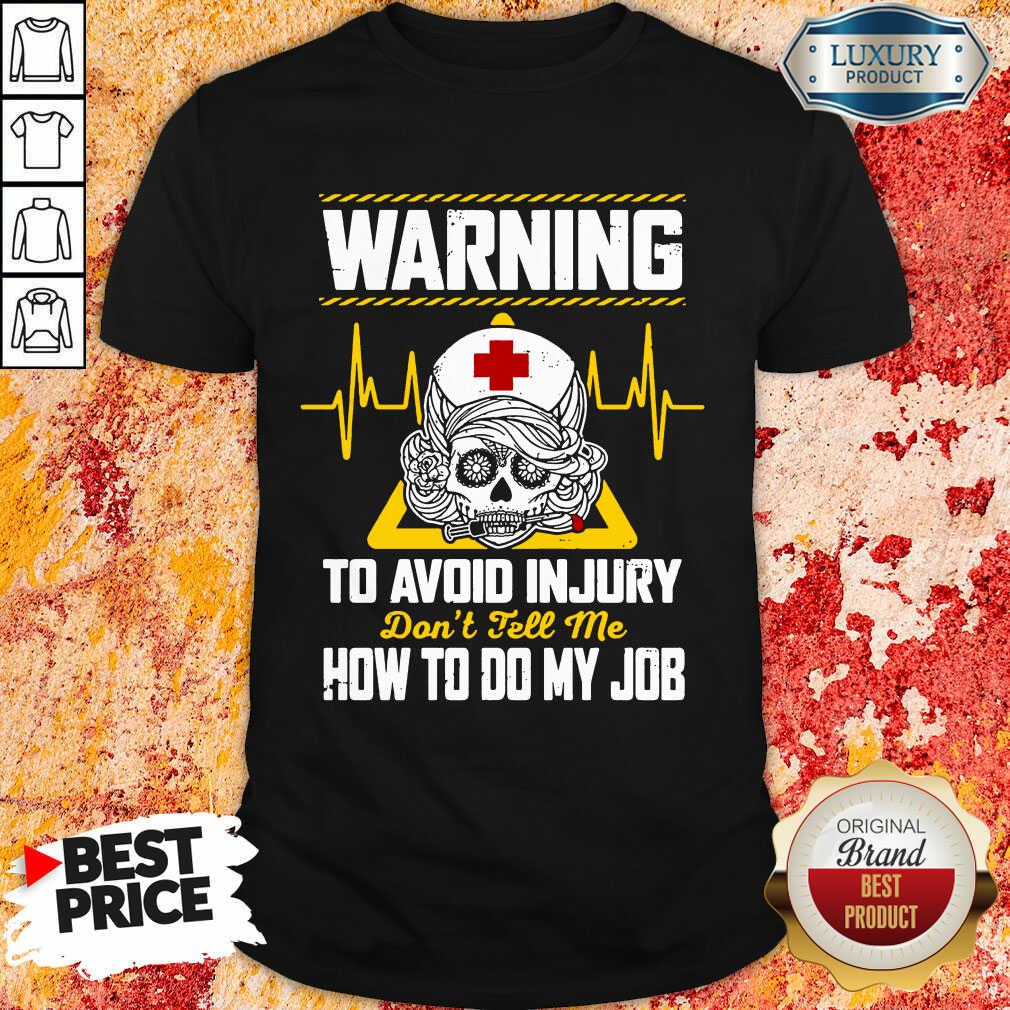 Skull Nurse Warning To Avoid Injury Do Not Tell Me How To Do My Job Shirt