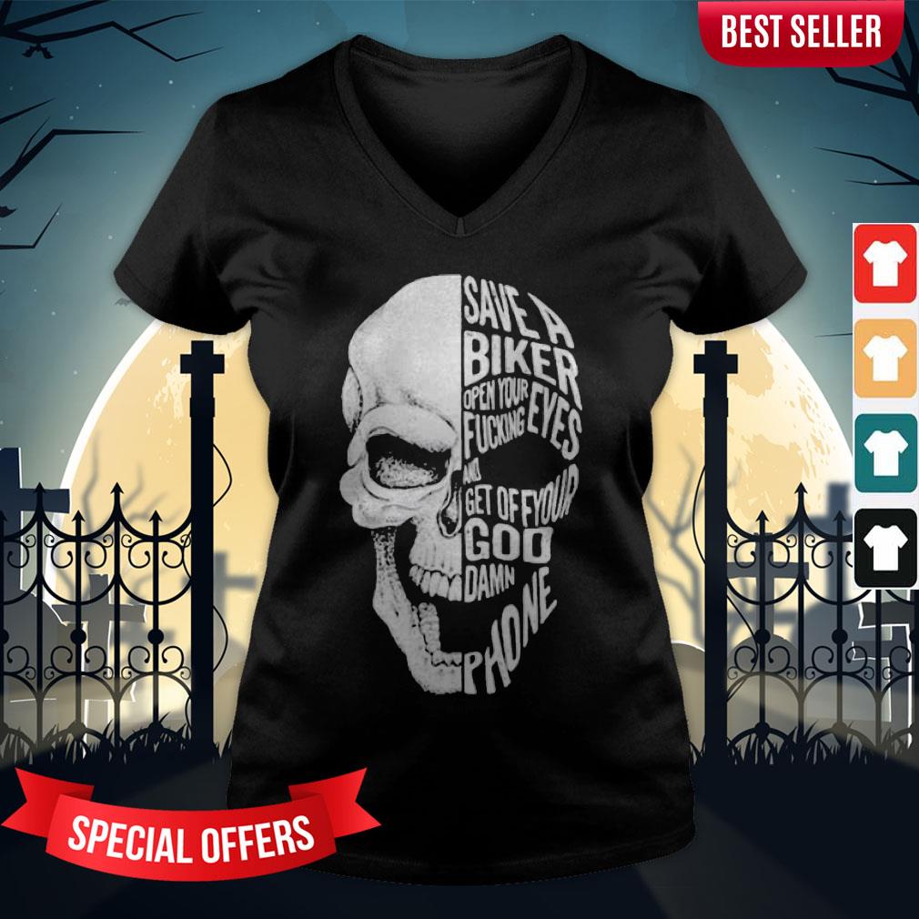 Skull Save A Biker Open Your Fucking Eyes And Feet Of Your Goddamn Phone Shirt