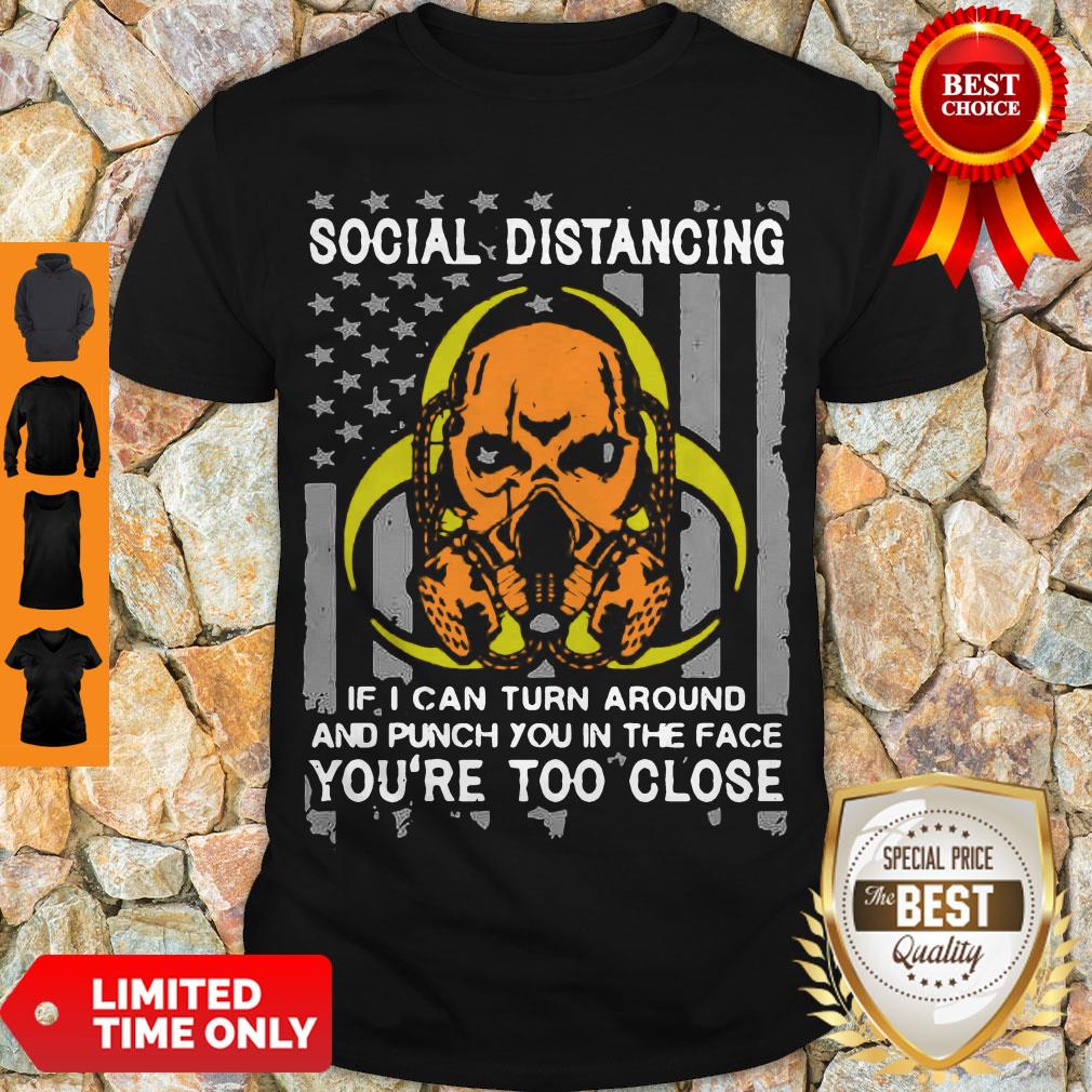 skull-social-distancing-if-i-can-turn-around-and-punch-you-in-the-face-youre-too-close-shirt.jpg