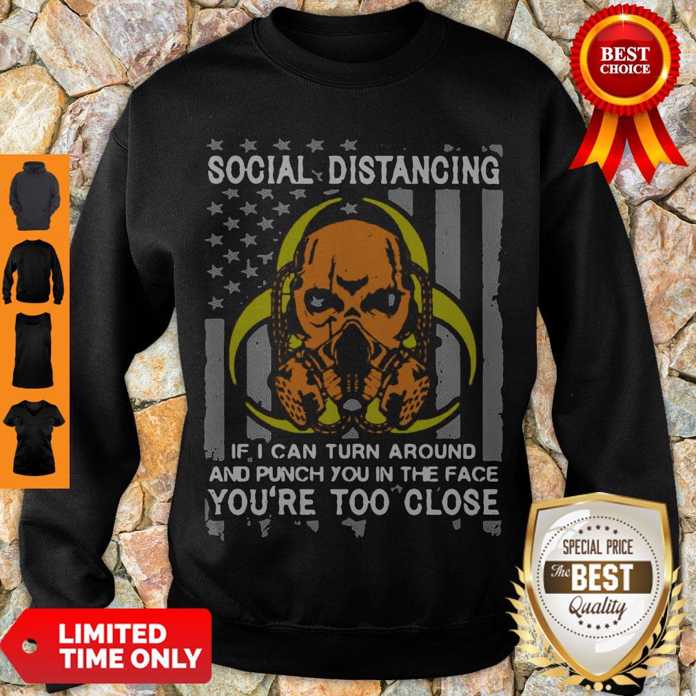 skull-social-distancing-if-i-can-turn-around-and-punch-you-in-the-face-youre-too-close-sweatshirt.jpg