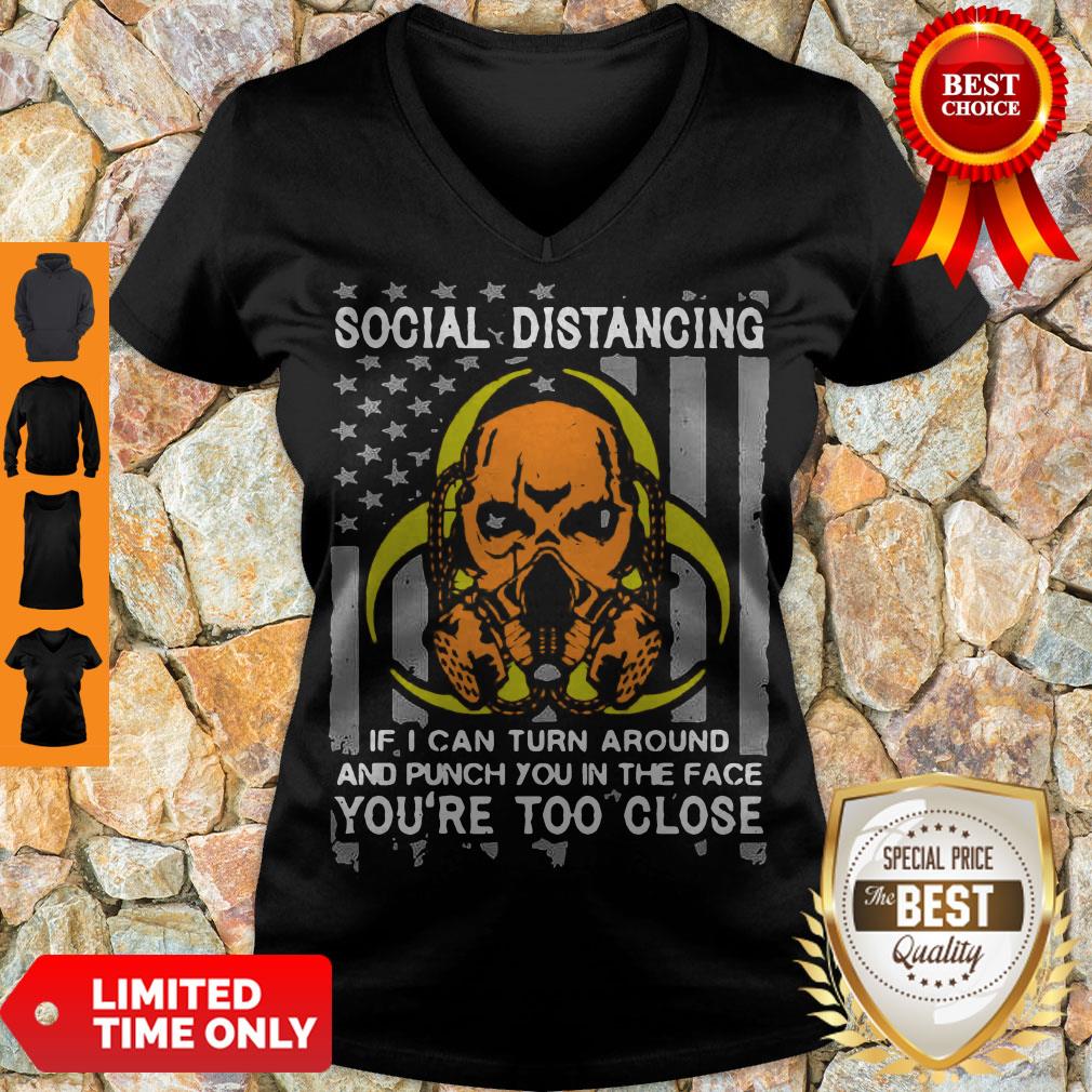 skull-social-distancing-if-i-can-turn-around-and-punch-you-in-the-face-youre-too-close-v-neck.jpg