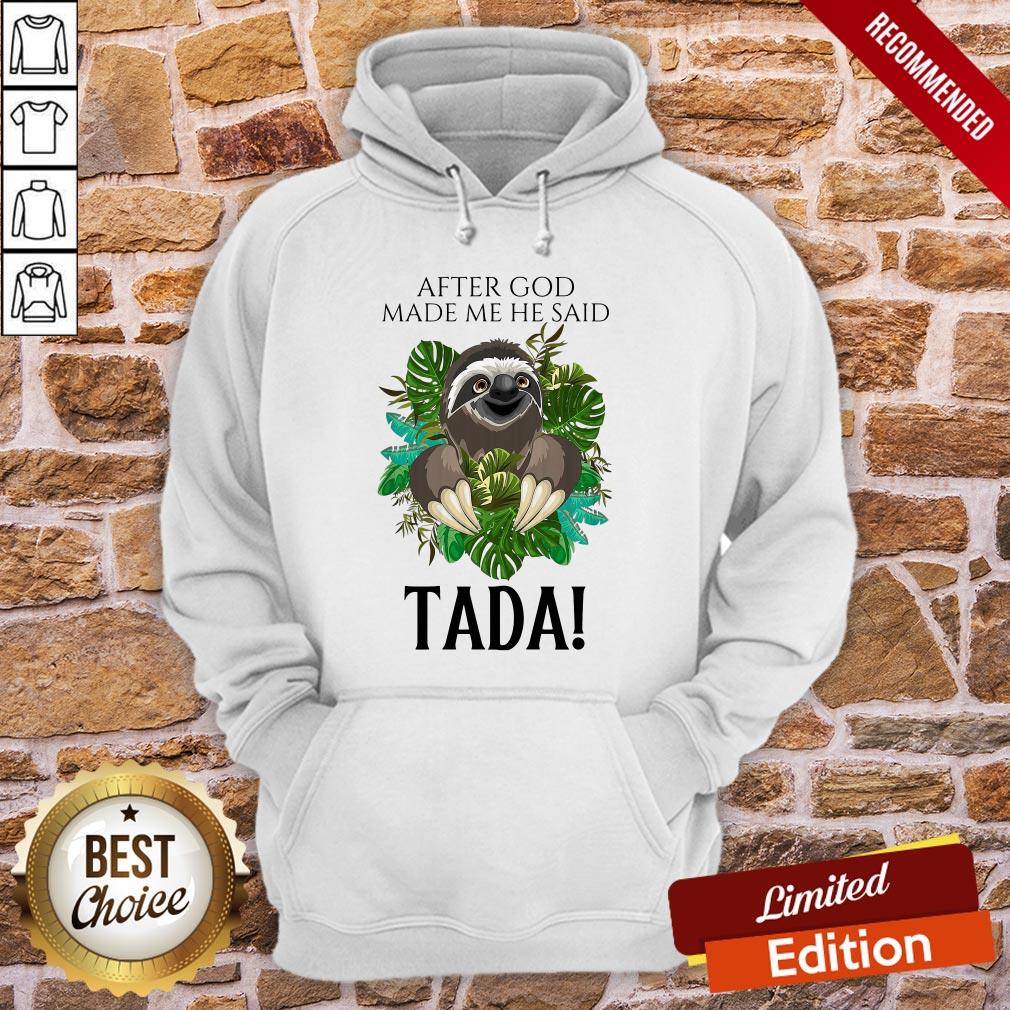 Sloth After God Made Me He Said Tada Shirt
