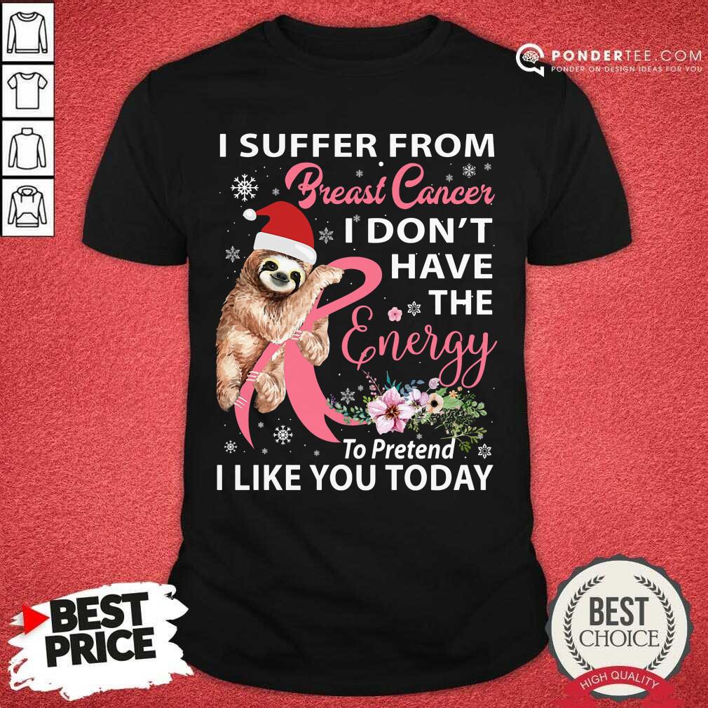 Sloth I Suffer From Breast Cancer I Don't Have Christmas Shirt