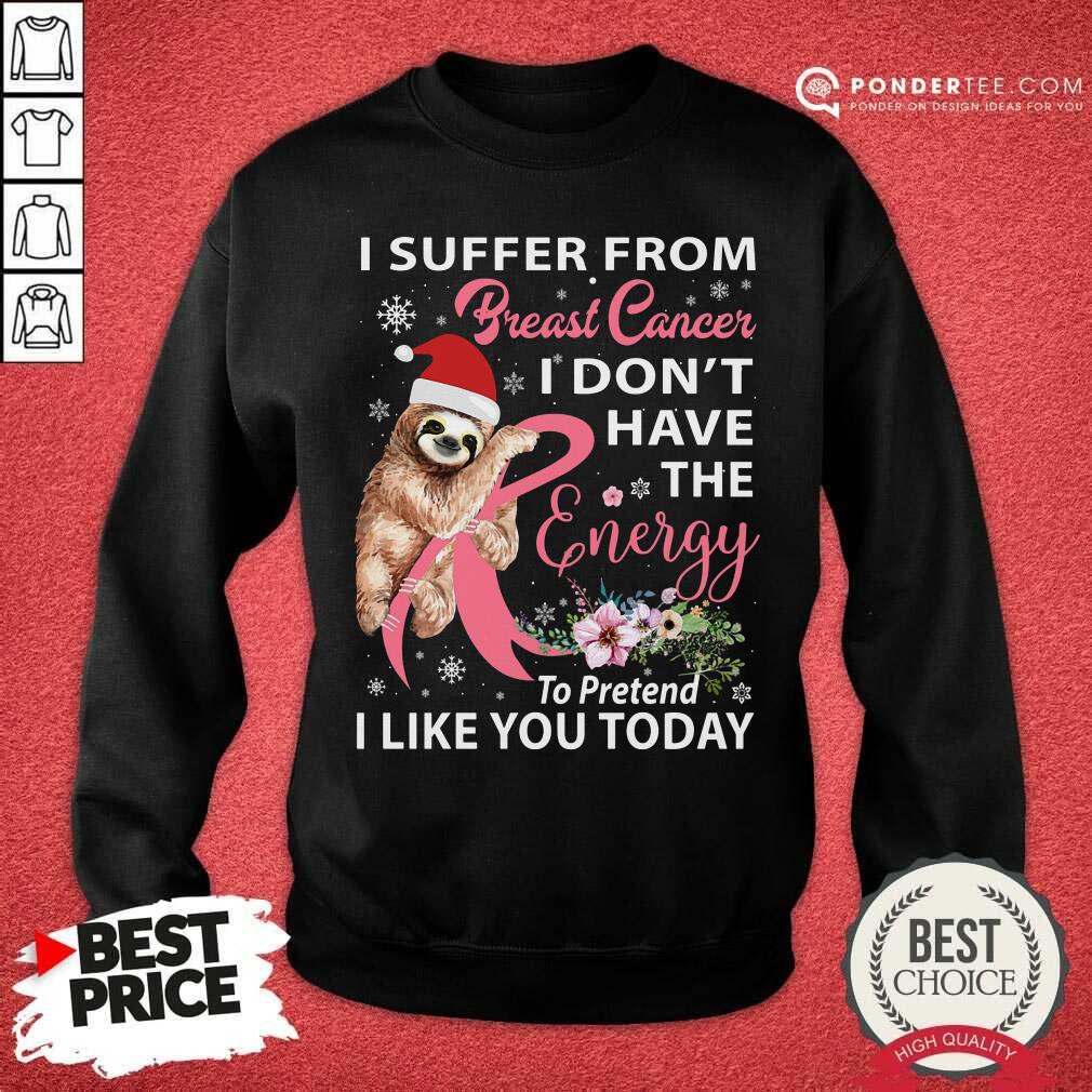 Sloth I Suffer From Breast Cancer I Don't Have Christmas Shirt
