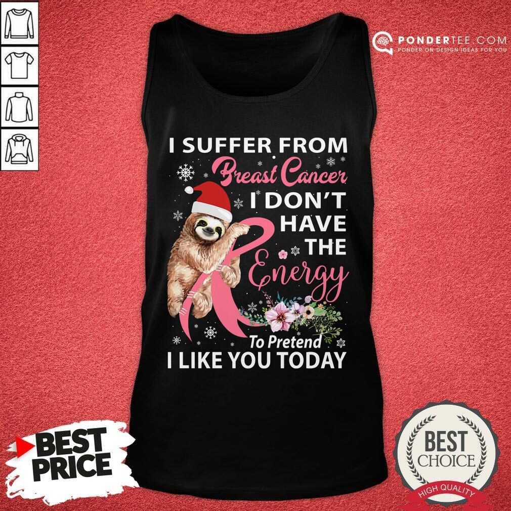 Sloth I Suffer From Breast Cancer I Don't Have Christmas Shirt
