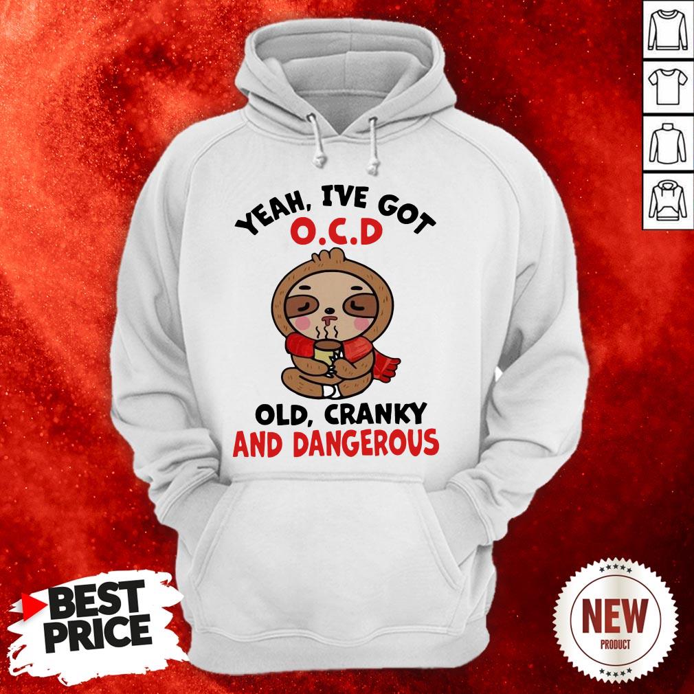 Sloth Yeah I've Got O.C.D Old Cranky And Dangerous Shirt