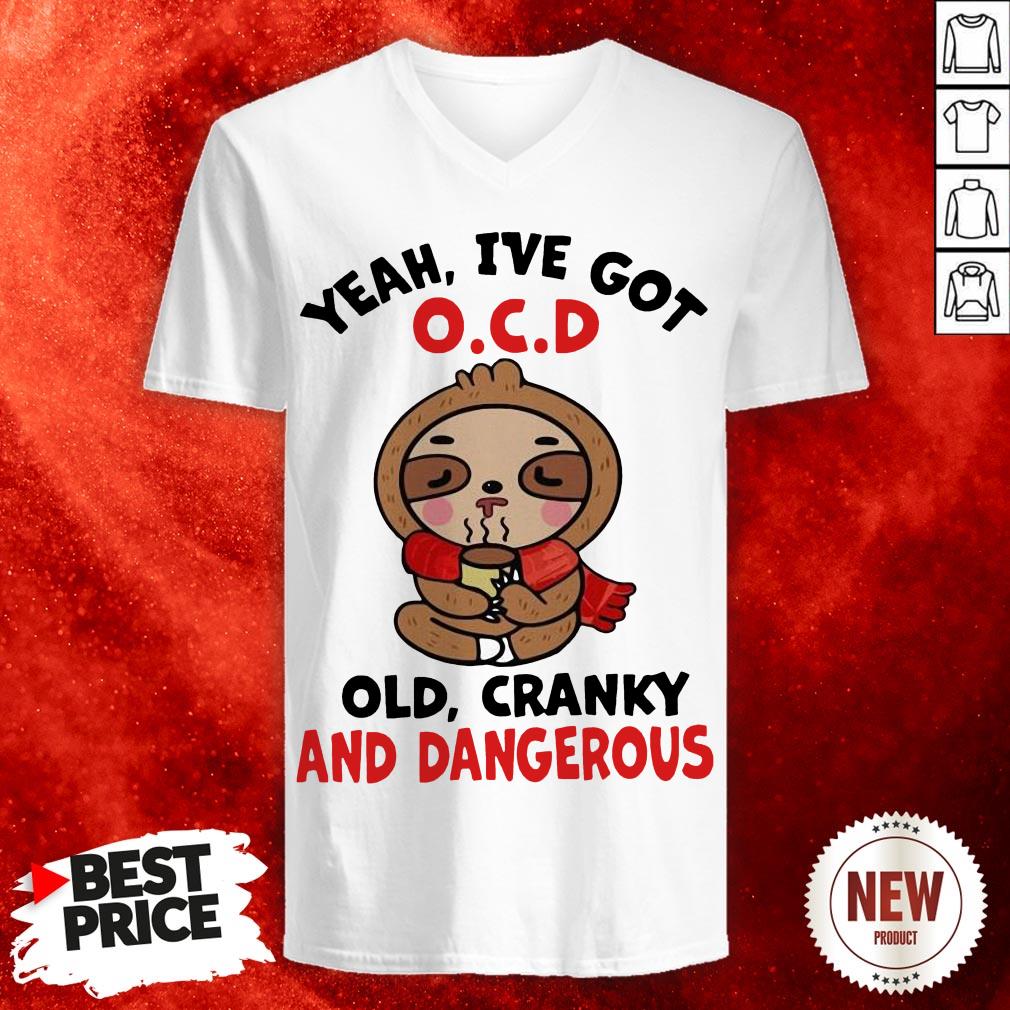 Sloth Yeah I've Got O.C.D Old Cranky And Dangerous Shirt
