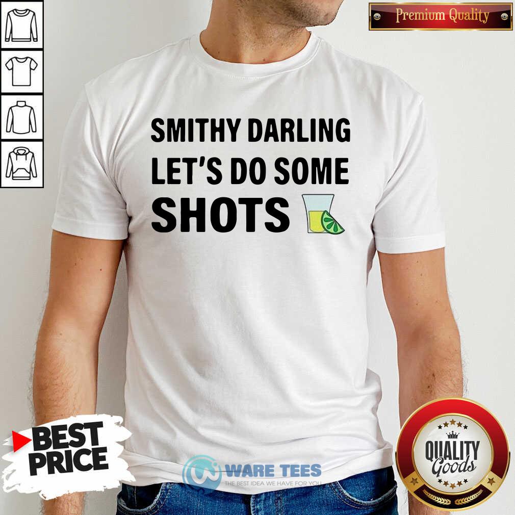 Smithy Darling Lets Do Some Shots Shirt