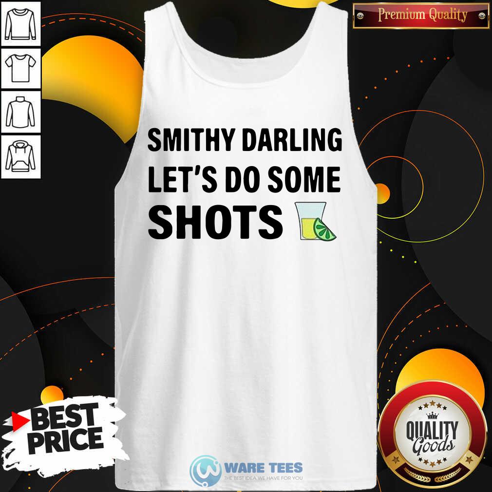 Smithy Darling Lets Do Some Shots Shirt