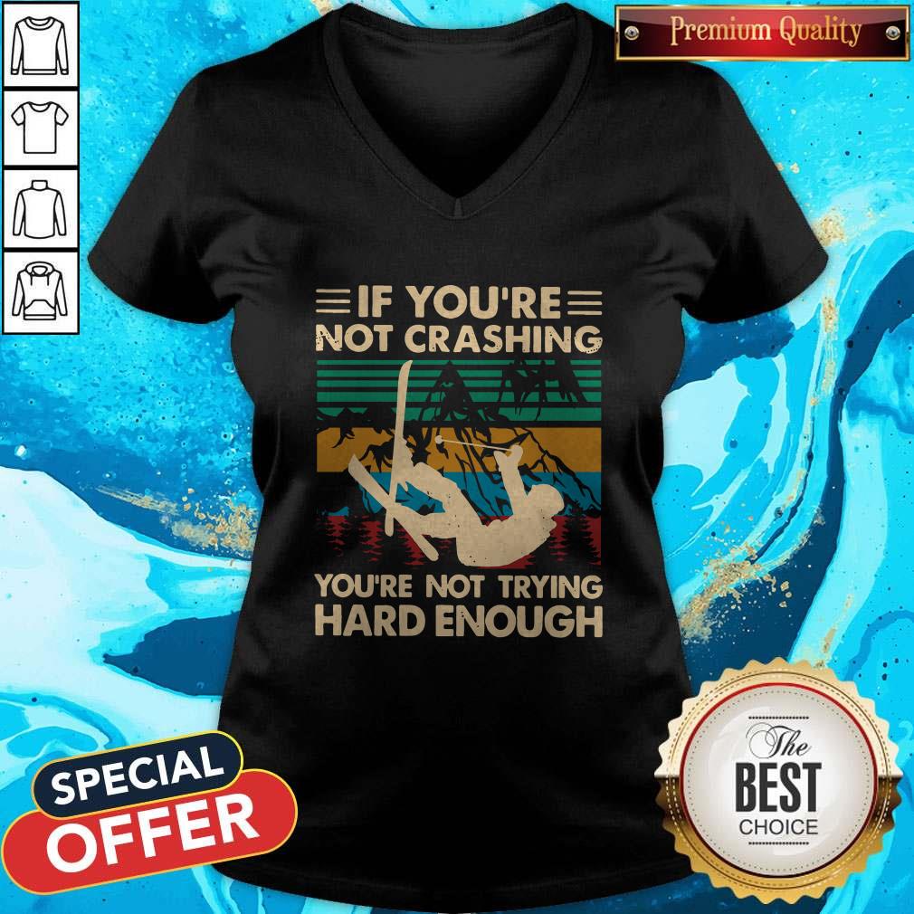 Snowboarding If You're Not Crashing You're Not Trying Hard Enough Vintage Shirt