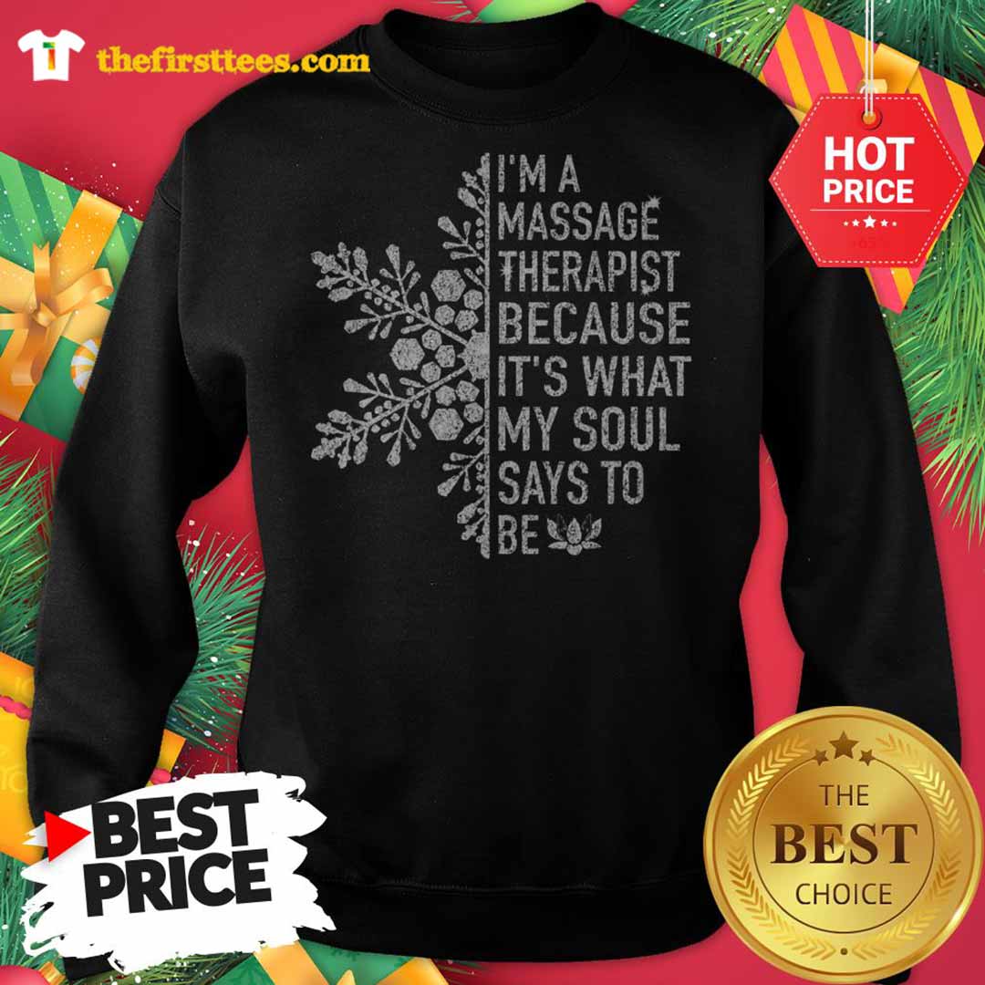 Snowflakes I'm A Massage Therapist Because It's What My Soul Says To Be Shirt