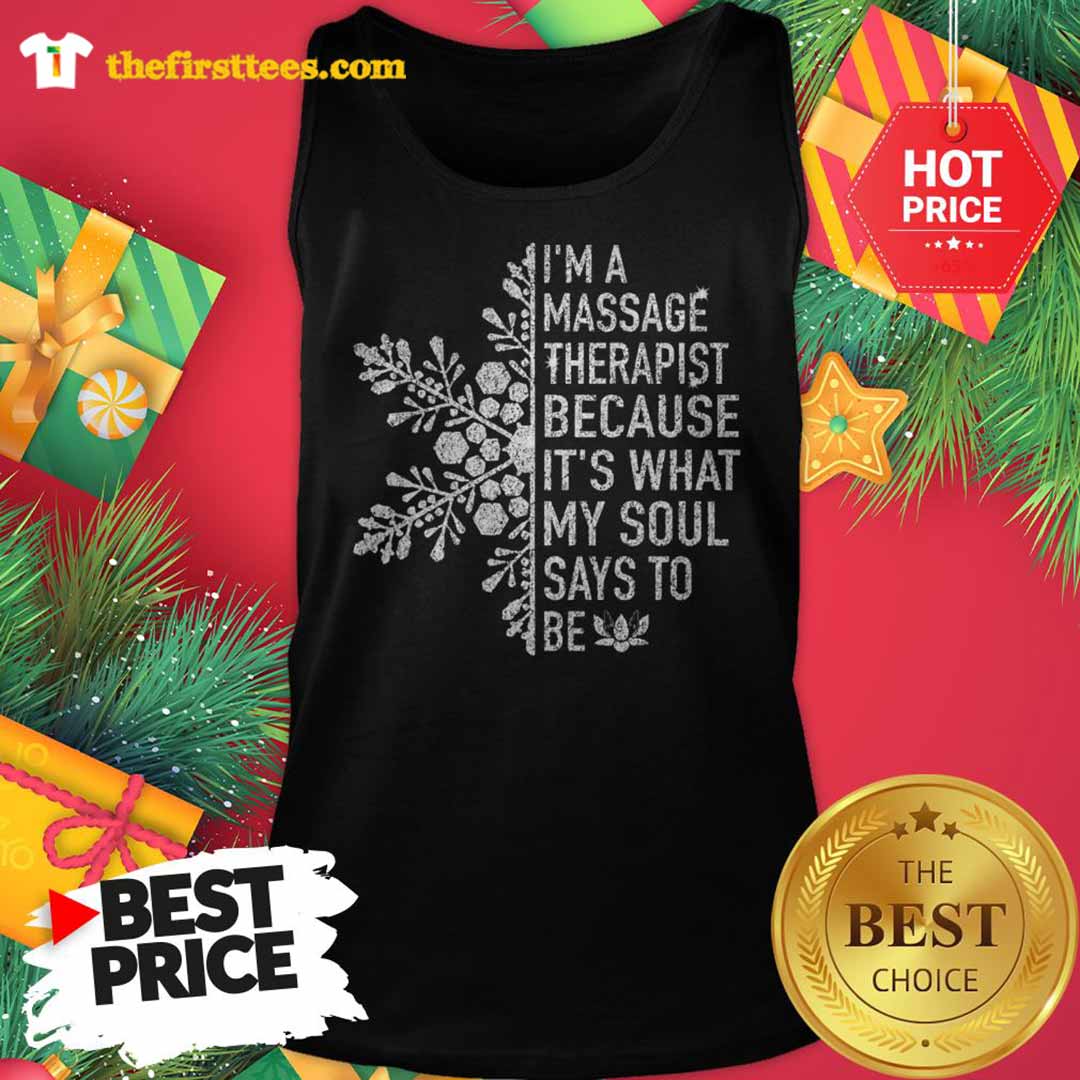 Snowflakes I'm A Massage Therapist Because It's What My Soul Says To Be Shirt
