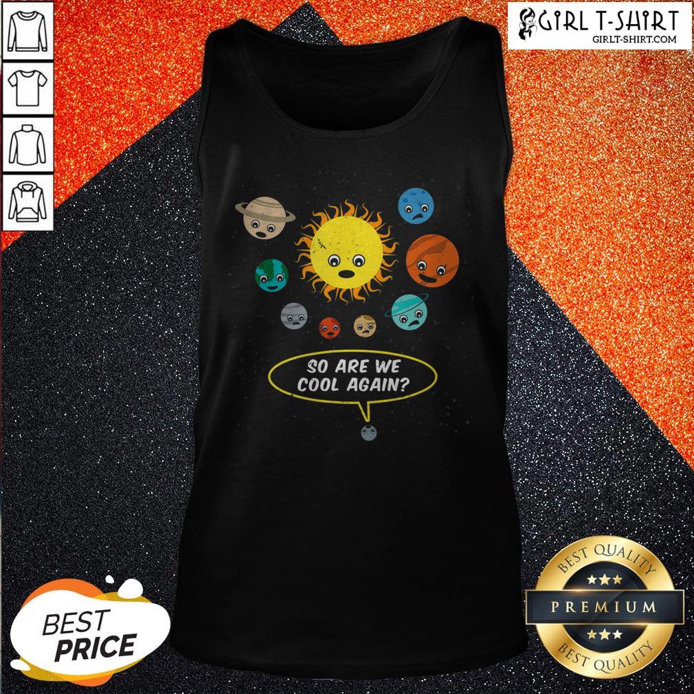 So Are We Cool Again Pluto Is A Planet Shirt