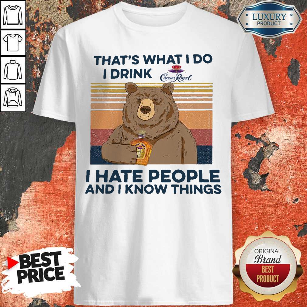 so-bear-thats-what-i-do-i-drink-crown-royal-i-hate-people-and-i-know-things-vintage-shirt.jpg