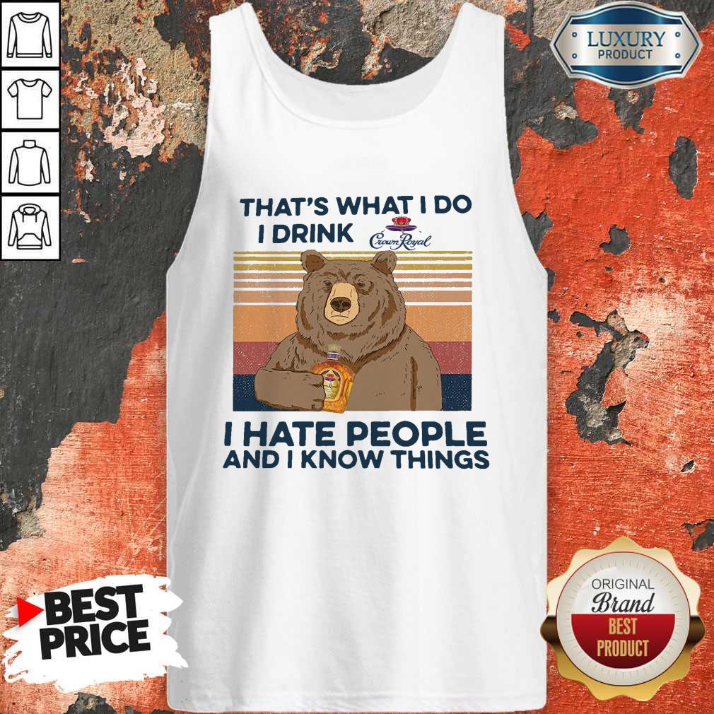so-bear-thats-what-i-do-i-drink-crown-royal-i-hate-people-and-i-know-things-vintage-tank-top.jpg
