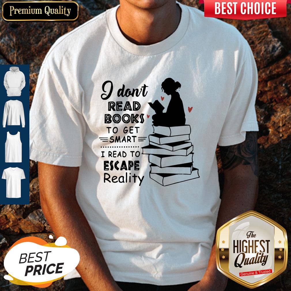 So Beautiful I Dont Read Books To Get Smart Shirt