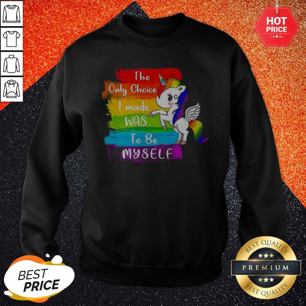 So LGBT Unicorn The Only Choice I Made Was To Be Myself Shirt