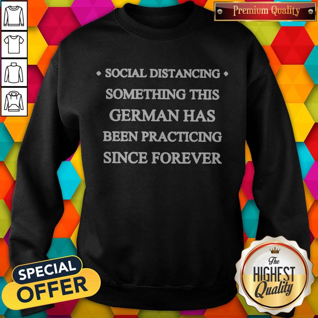 Social Distancing Something This German Has Been Practicing Since Forever Shirt