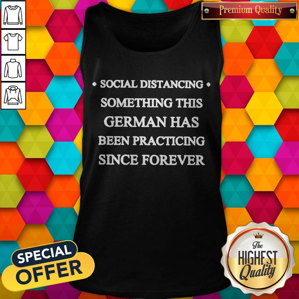Social Distancing Something This German Has Been Practicing Since Forever Shirt
