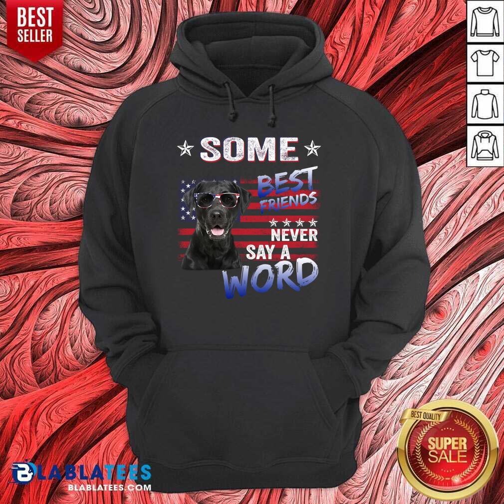 Some Best Friend Never Labrador Say A Word Shirt
