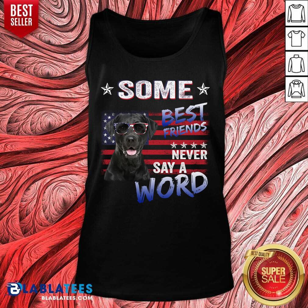 Some Best Friend Never Labrador Say A Word Shirt