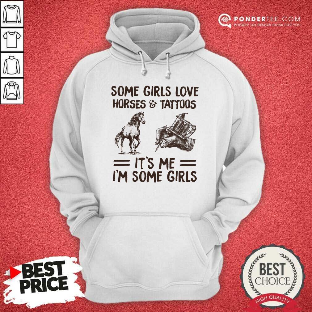 Some Girls Love Horse And Tattoos It's Me I'm Some Girls Shirt