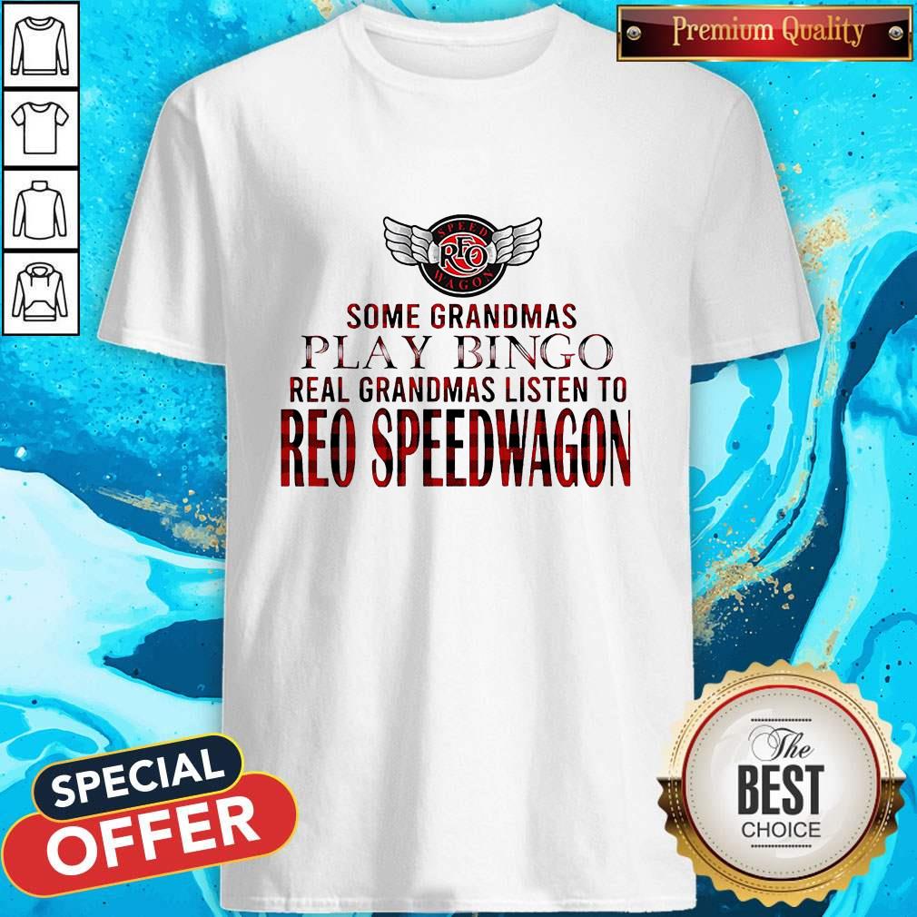 Some Grandmas Play Bingo Real Grandmas Listen To Reo Speedwagon Shirt