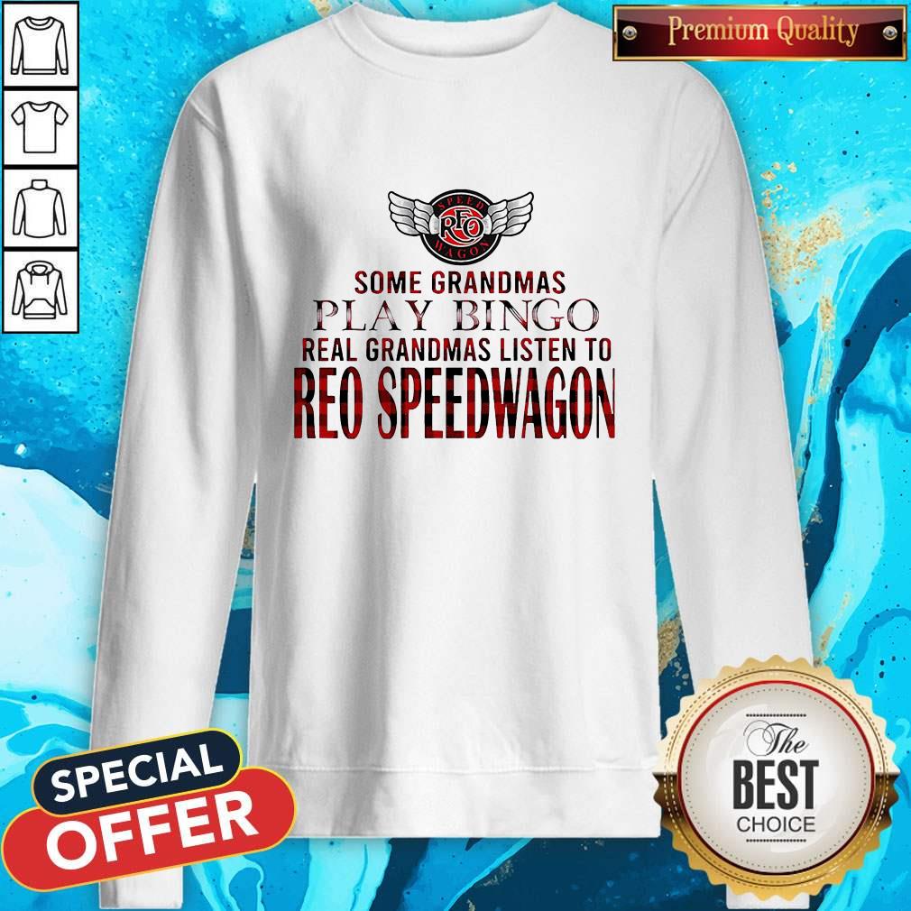 Some Grandmas Play Bingo Real Grandmas Listen To Reo Speedwagon Shirt