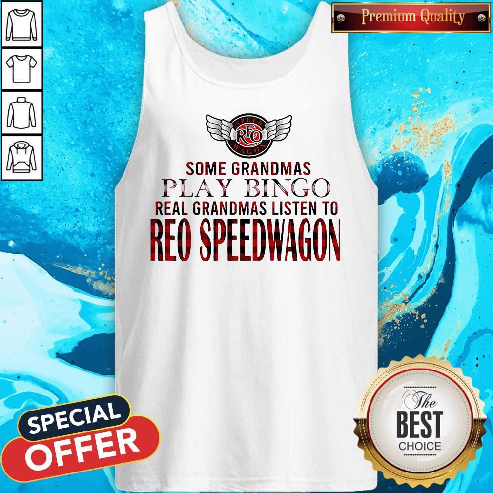 Some Grandmas Play Bingo Real Grandmas Listen To Reo Speedwagon Shirt