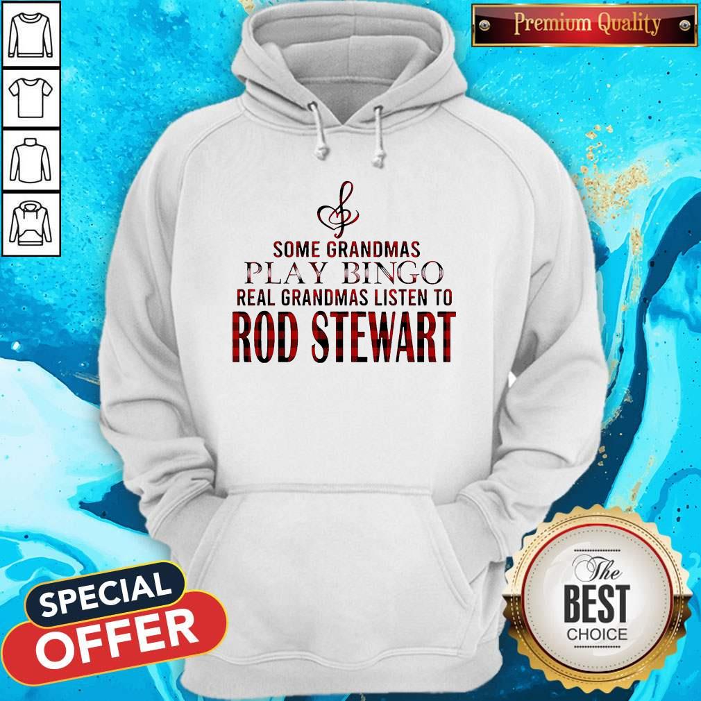 Some Grandmas Play Bingo Real Grandmas Listen To Rod Stewart Shirt