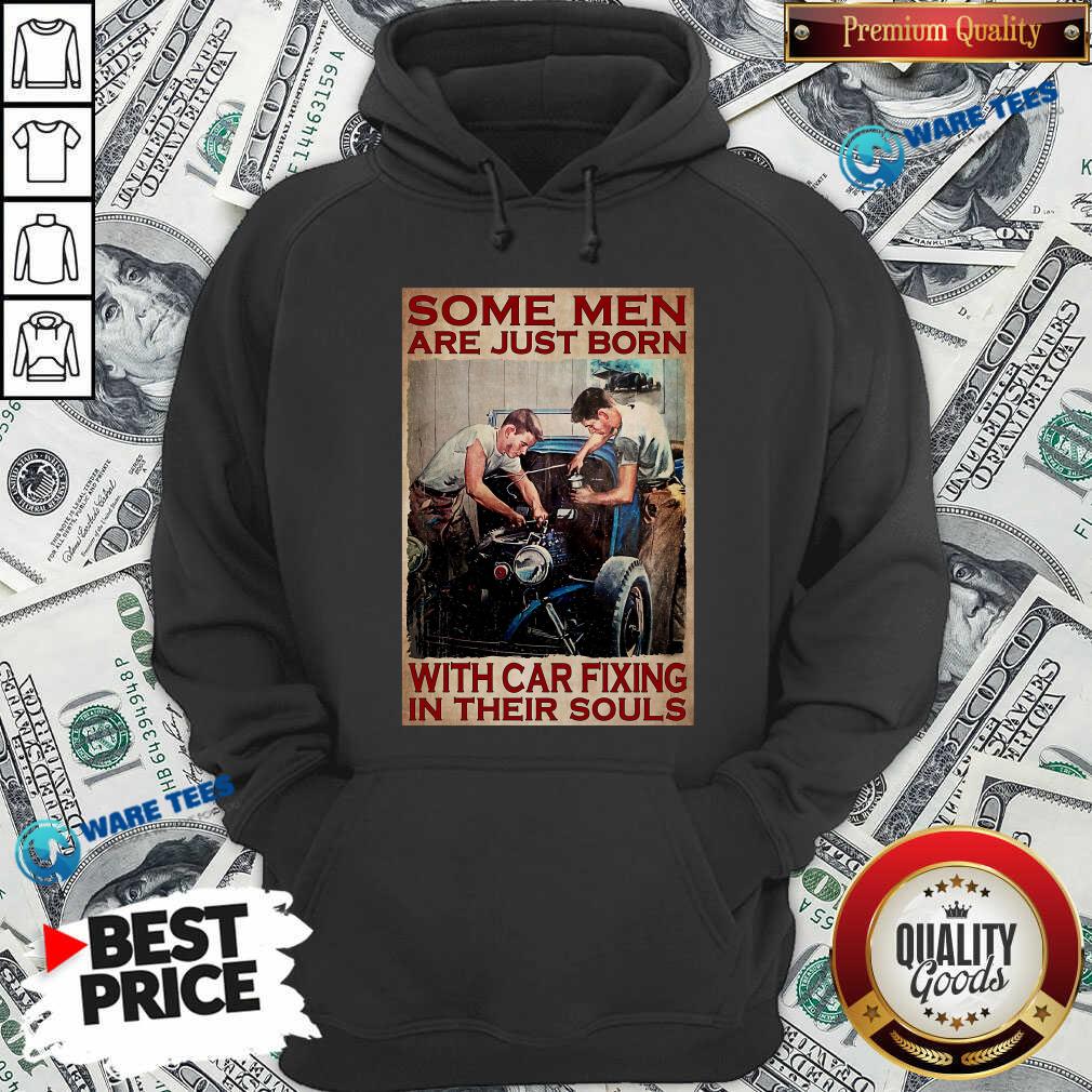 Some Men Are Just Born With Car Fixing In Their Souls Shirt