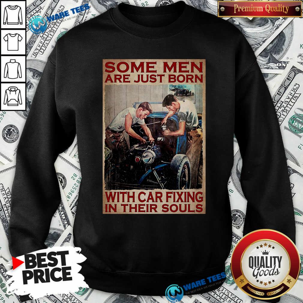 Some Men Are Just Born With Car Fixing In Their Souls Shirt