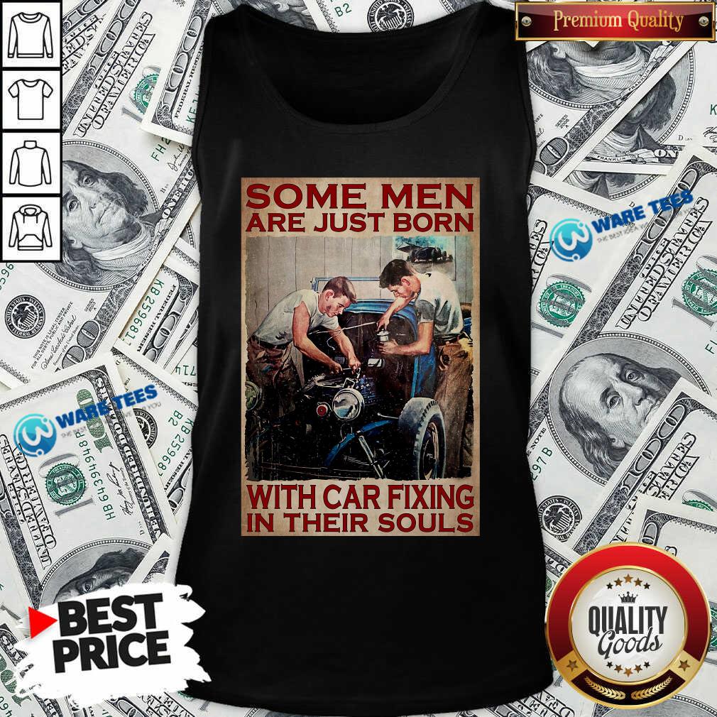 Some Men Are Just Born With Car Fixing In Their Souls Shirt
