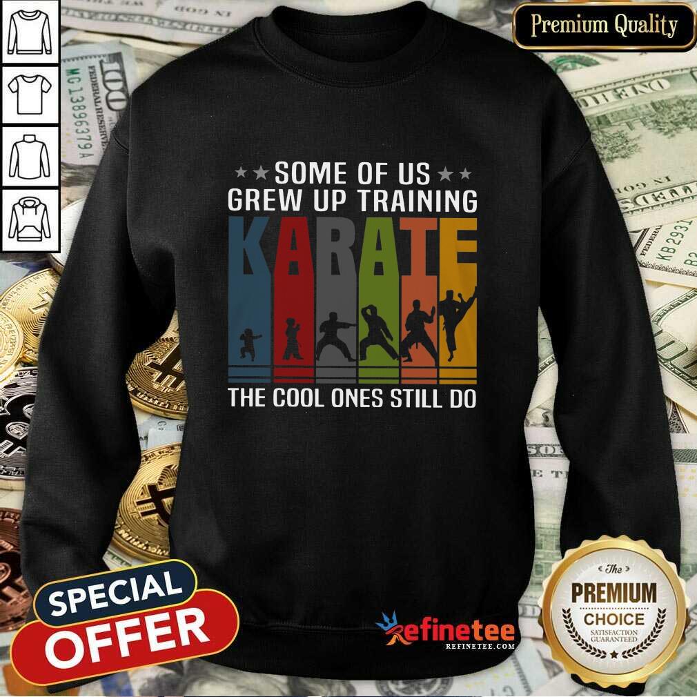 Some Of Us Grew Up Karate Shirt