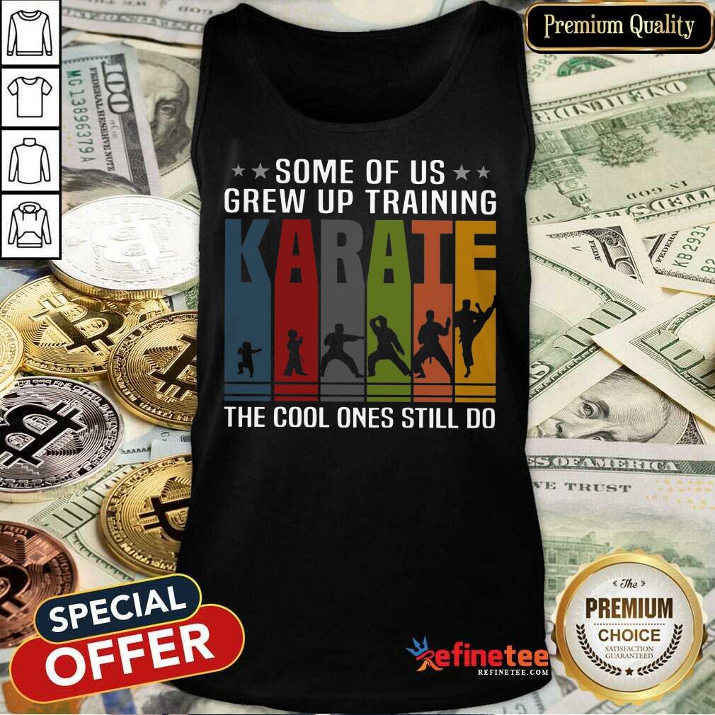 Some Of Us Grew Up Karate Shirt