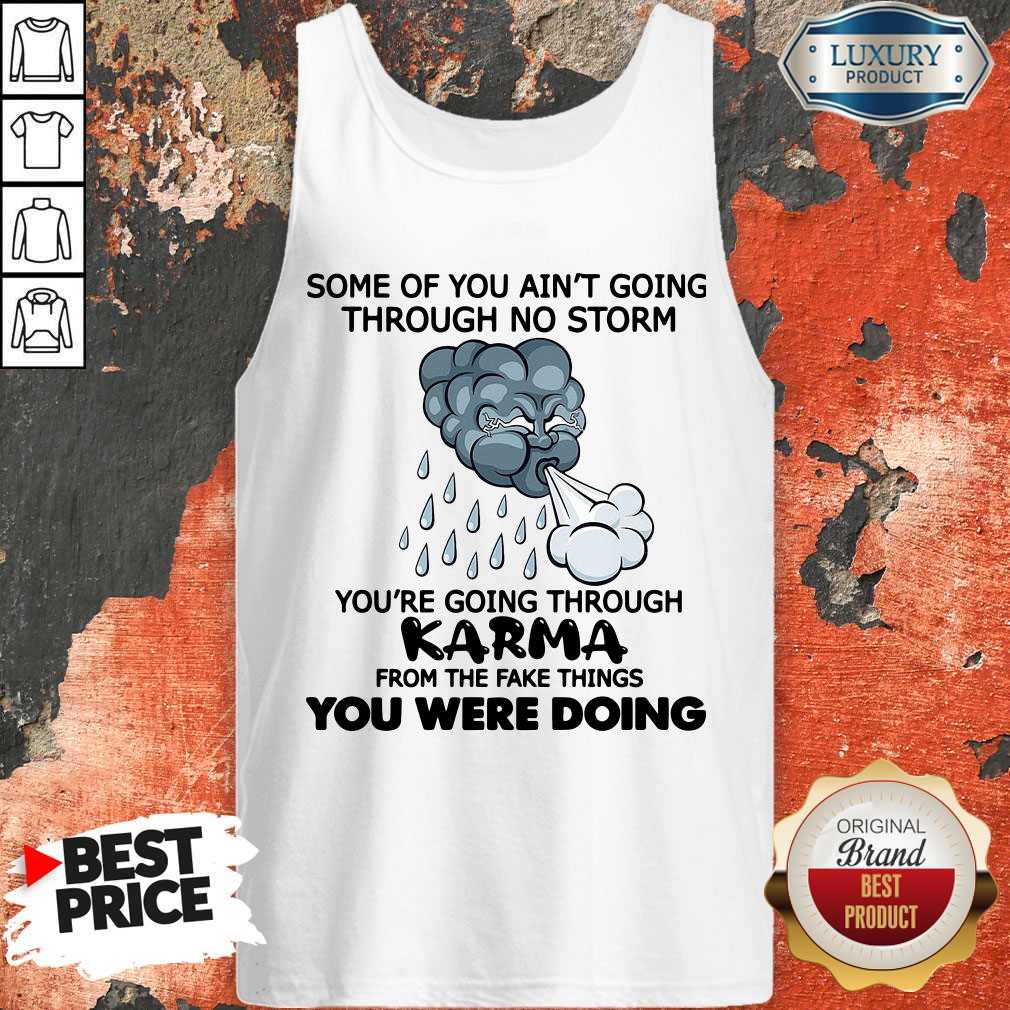 some-of-you-aint-going-through-no-storm-youre-going-through-karma-from-the-fake-things-you-were-doing-tank-top.jpg