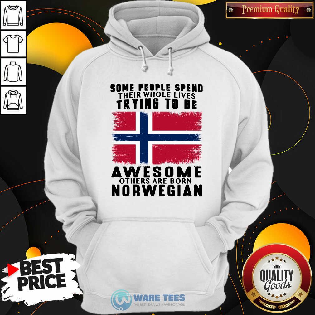 Some People Spend Trying To Be Awesome Norwegian Shirt
